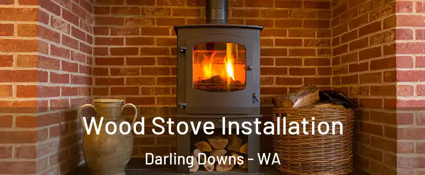 Wood Stove Installation Darling Downs - WA