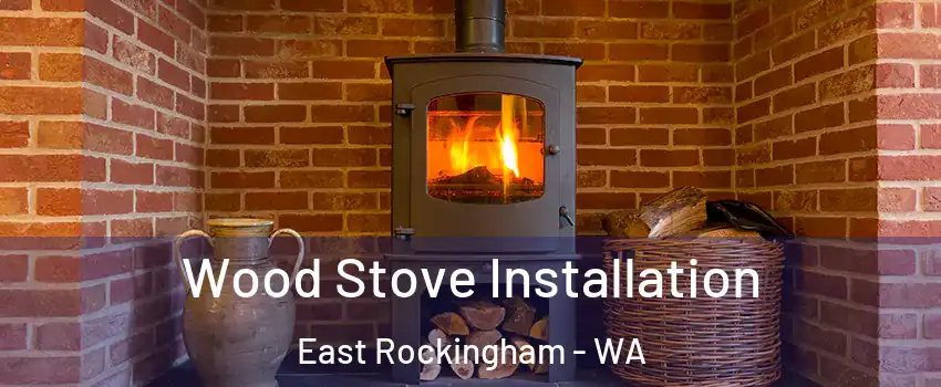 Wood Stove Installation East Rockingham - WA
