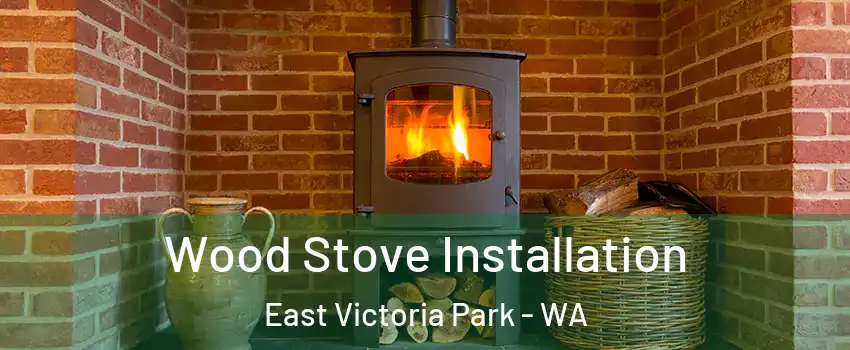 Wood Stove Installation East Victoria Park - WA