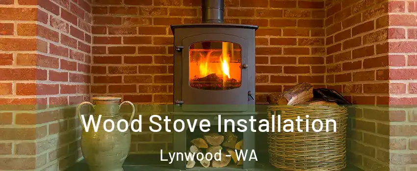 Wood Stove Installation Lynwood - WA
