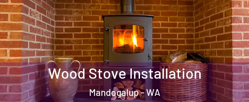 Wood Stove Installation Mandogalup - WA