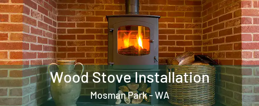 Wood Stove Installation Mosman Park - WA