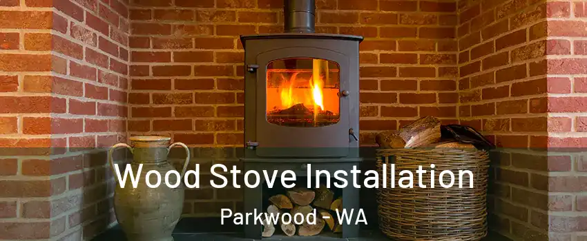 Wood Stove Installation Parkwood - WA