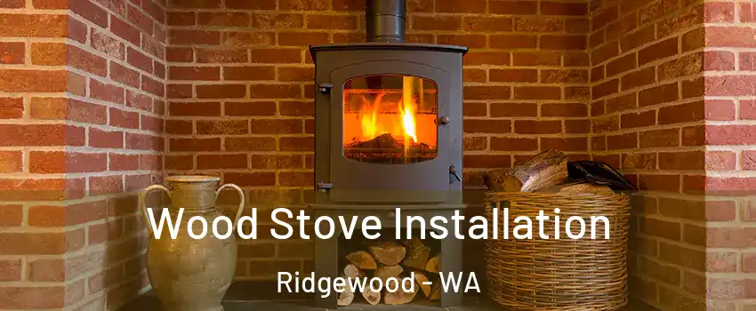 Wood Stove Installation Ridgewood - WA