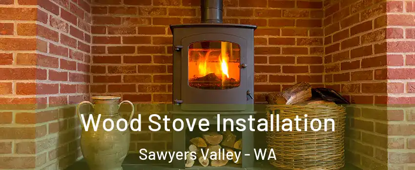 Wood Stove Installation Sawyers Valley - WA