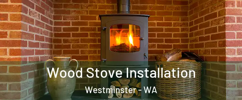 Wood Stove Installation Westminster - WA
