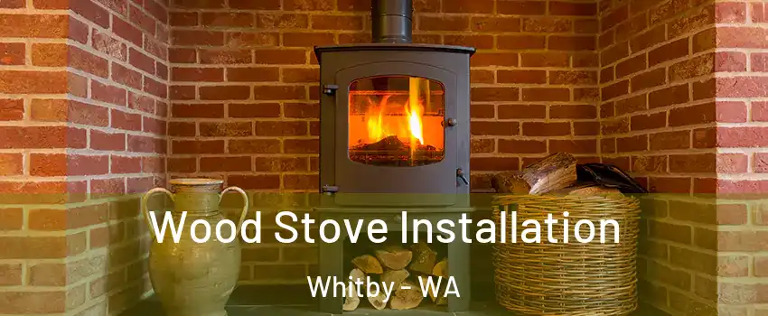 Wood Stove Installation Whitby - WA