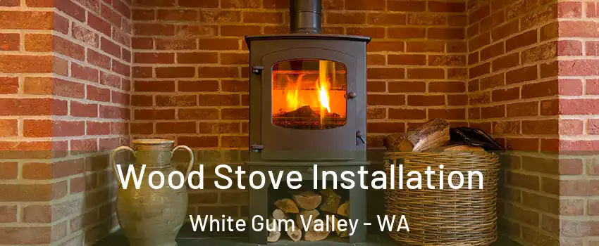 Wood Stove Installation White Gum Valley - WA