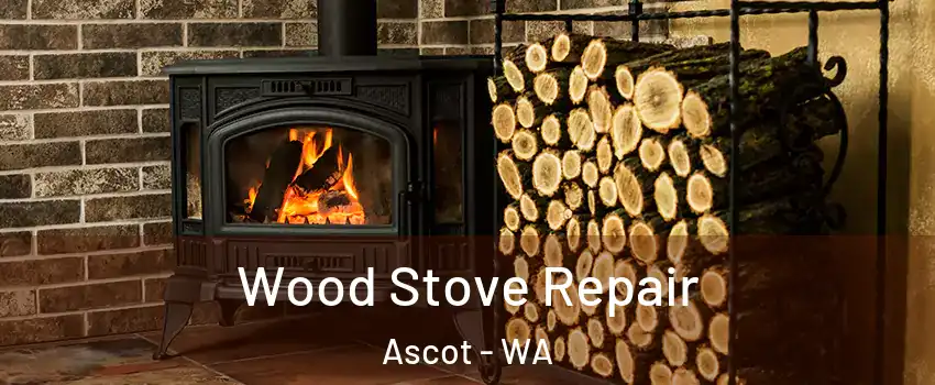 Wood Stove Repair Ascot - WA