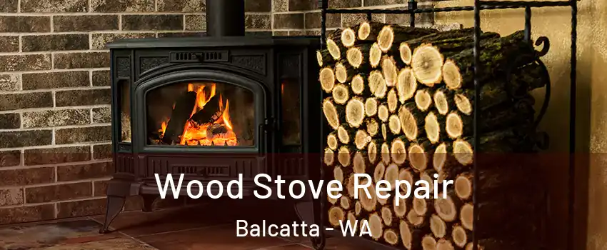 Wood Stove Repair Balcatta - WA