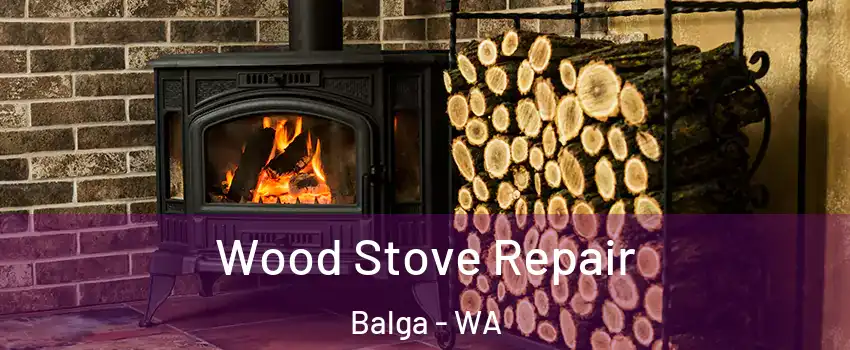 Wood Stove Repair Balga - WA