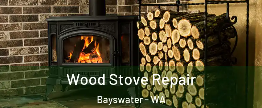 Wood Stove Repair Bayswater - WA