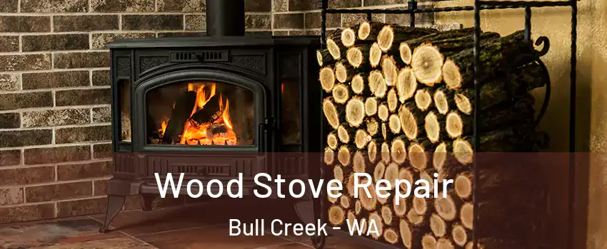 Wood Stove Repair Bull Creek - WA