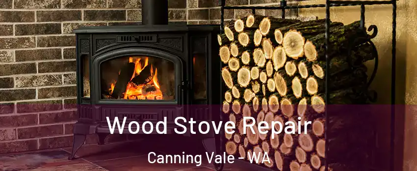 Wood Stove Repair Canning Vale - WA