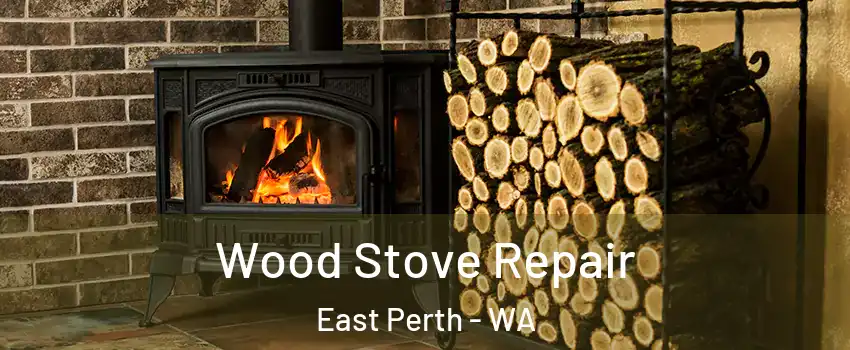 Wood Stove Repair East Perth - WA