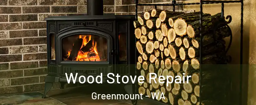 Wood Stove Repair Greenmount - WA