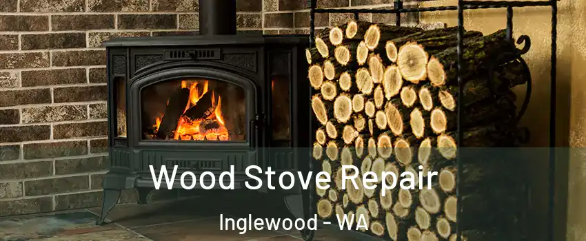 Wood Stove Repair Inglewood - WA