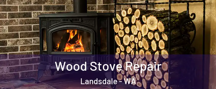 Wood Stove Repair Landsdale - WA