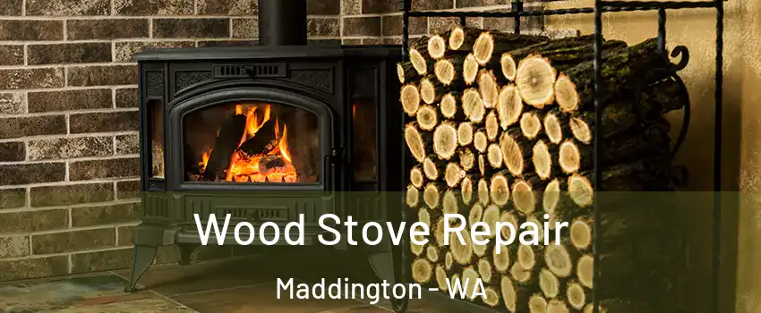 Wood Stove Repair Maddington - WA