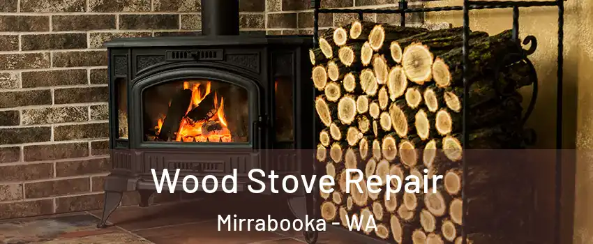 Wood Stove Repair Mirrabooka - WA