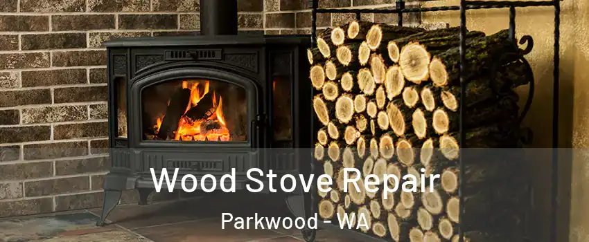 Wood Stove Repair Parkwood - WA