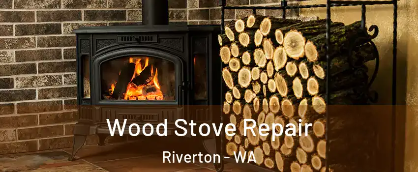 Wood Stove Repair Riverton - WA