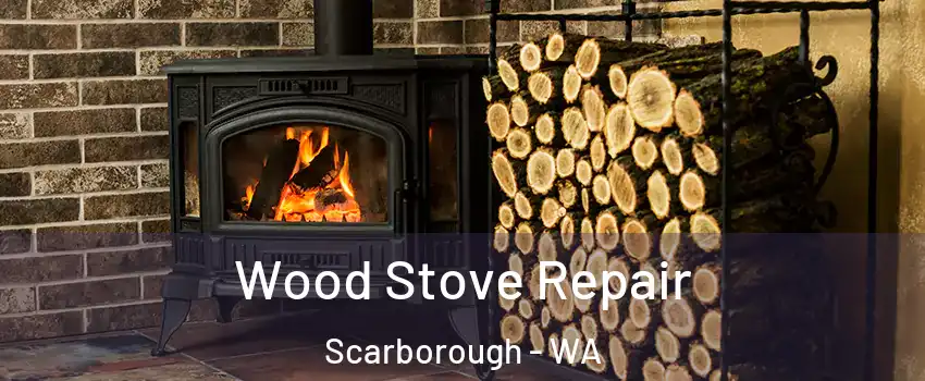 Wood Stove Repair Scarborough - WA