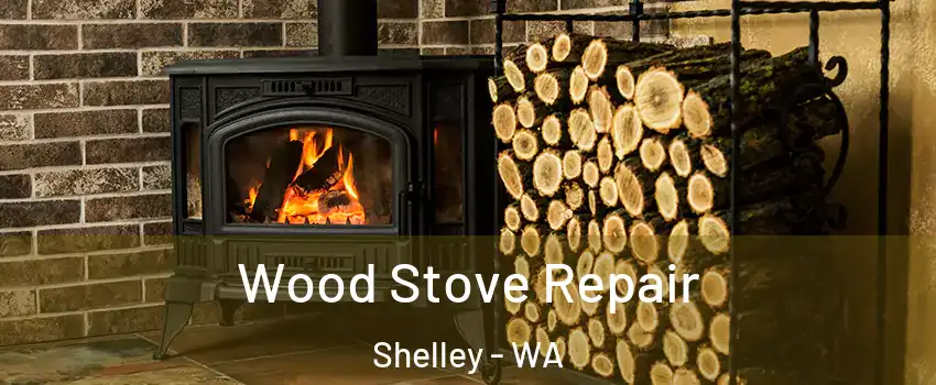 Wood Stove Repair Shelley - WA