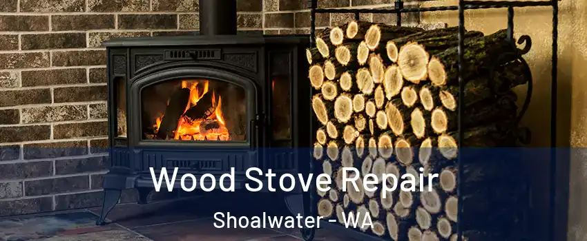 Wood Stove Repair Shoalwater - WA
