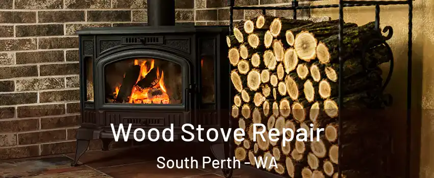 Wood Stove Repair South Perth - WA
