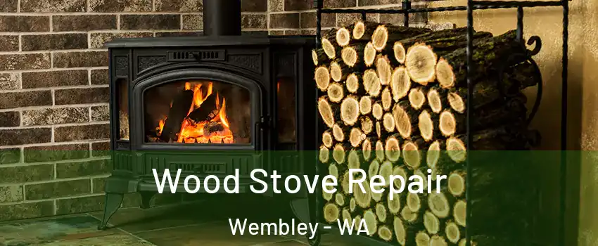 Wood Stove Repair Wembley - WA