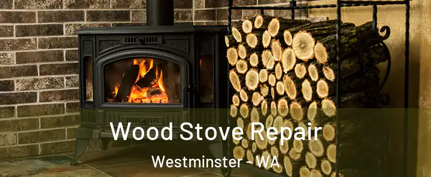 Wood Stove Repair Westminster - WA