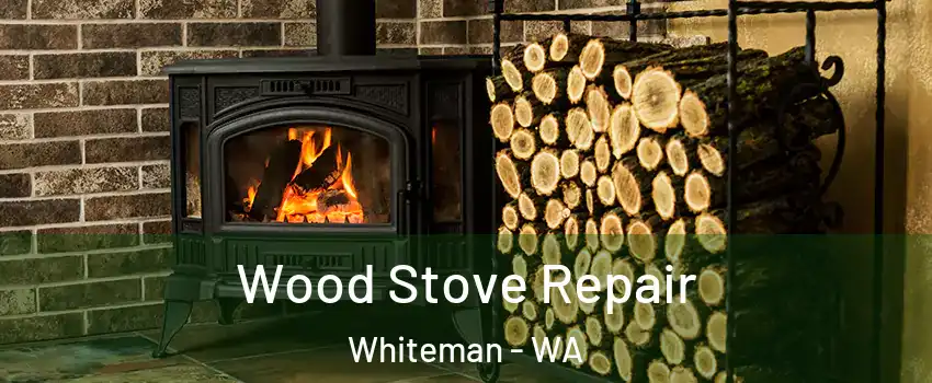 Wood Stove Repair Whiteman - WA