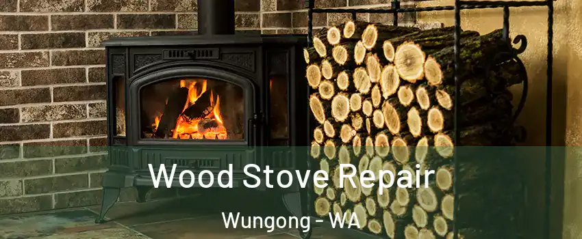 Wood Stove Repair Wungong - WA